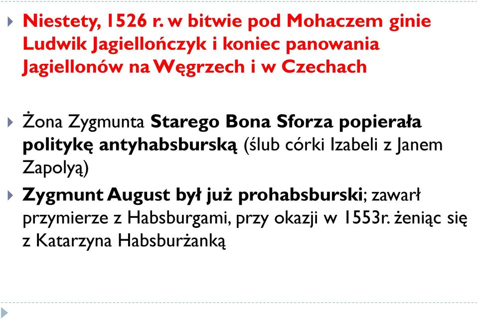 Węgrzech i w Czechach Żona Zygmunta Starego Bona Sforza popierała politykę