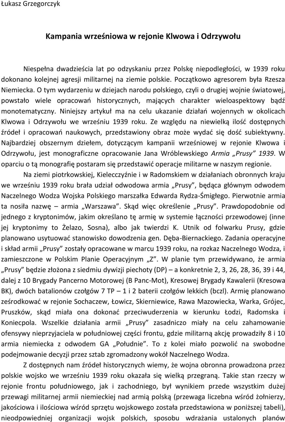 O tym wydarzeniu w dziejach narodu polskiego, czyli o drugiej wojnie światowej, powstało wiele opracowao historycznych, mających charakter wieloaspektowy bądź monotematyczny.