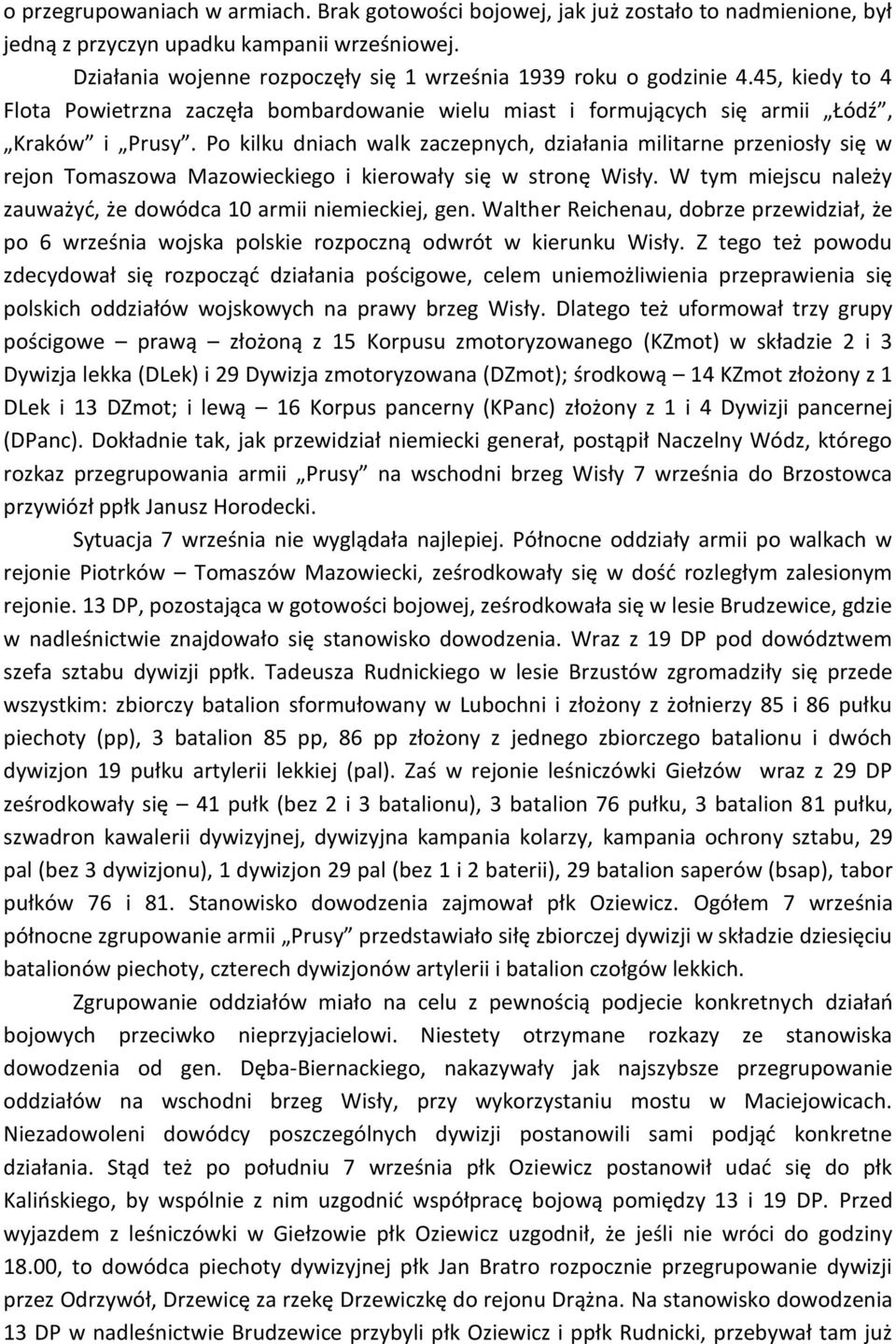 Po kilku dniach walk zaczepnych, działania militarne przeniosły się w rejon Tomaszowa Mazowieckiego i kierowały się w stronę Wisły. W tym miejscu należy zauważyd, że dowódca 10 armii niemieckiej, gen.