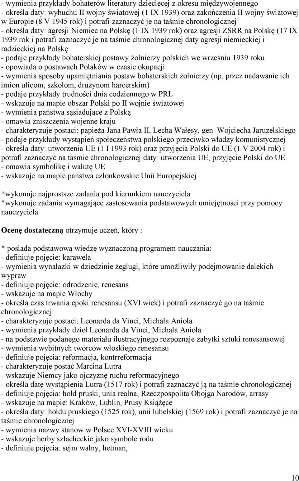 radzieckiej na Polskę - podaje przykłady bohaterskiej postawy żołnierzy polskich we wrześniu 1939 roku - opowiada o postawach Polaków w czasie okupacji - wymienia sposoby upamiętniania postaw