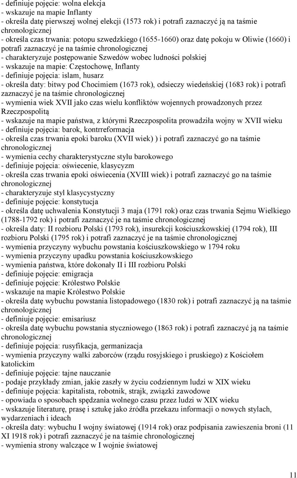 pojęcia: islam, husarz - określa daty: bitwy pod Chocimiem (1673 rok), odsieczy wiedeńskiej (1683 rok) i potrafi zaznaczyć je na taśmie - wymienia wiek XVII jako czas wielu konfliktów wojennych