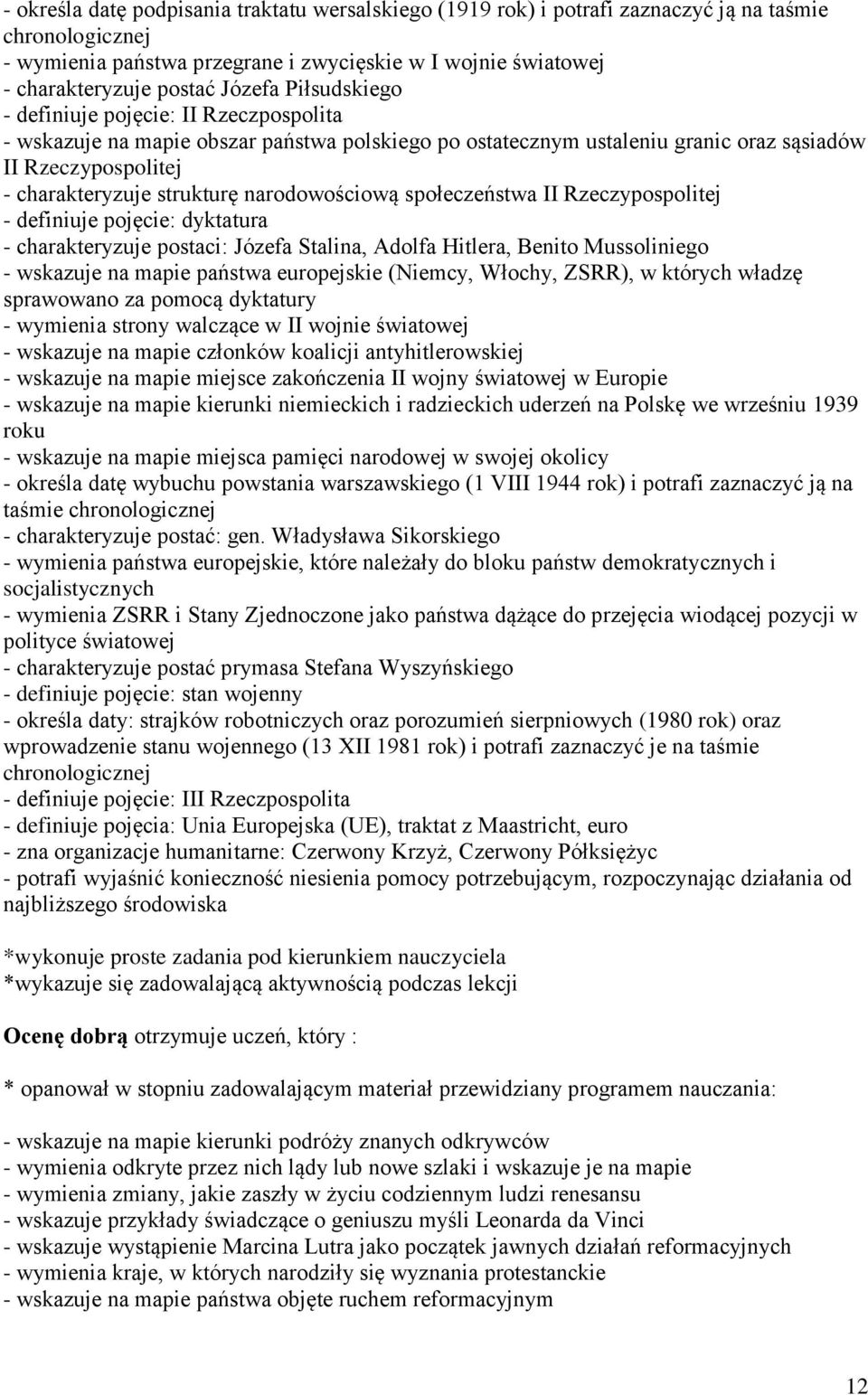 społeczeństwa II Rzeczypospolitej - definiuje pojęcie: dyktatura - charakteryzuje postaci: Józefa Stalina, Adolfa Hitlera, Benito Mussoliniego - wskazuje na mapie państwa europejskie (Niemcy, Włochy,