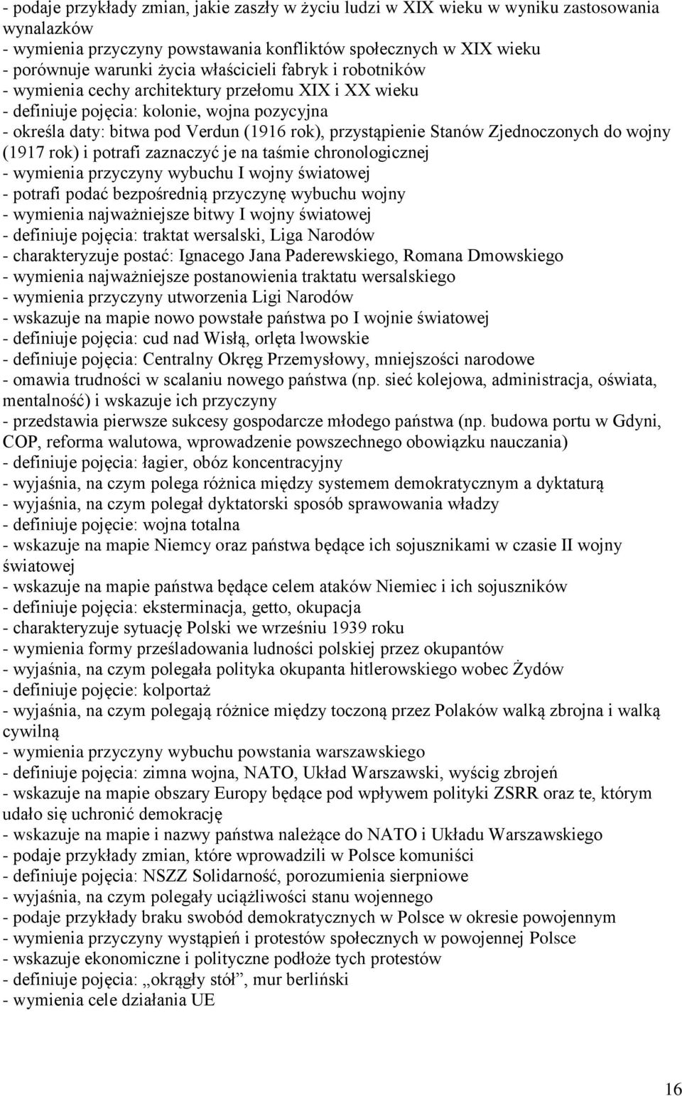 Zjednoczonych do wojny (1917 rok) i potrafi zaznaczyć je na taśmie - wymienia przyczyny wybuchu I wojny światowej - potrafi podać bezpośrednią przyczynę wybuchu wojny - wymienia najważniejsze bitwy I