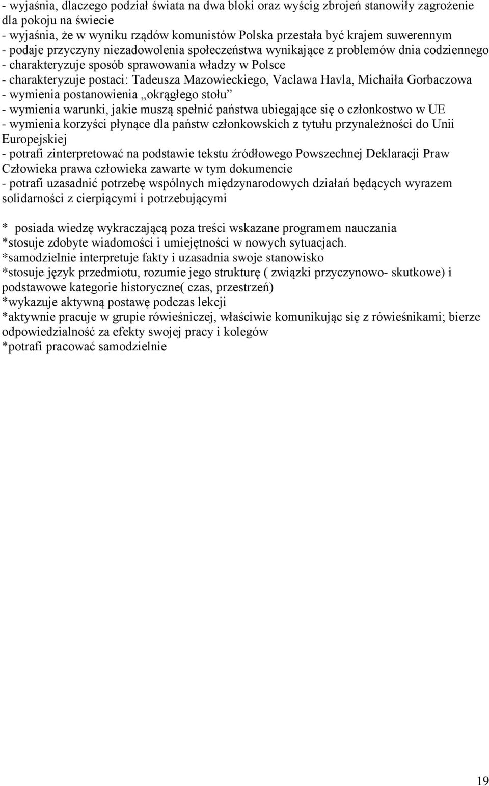 Havla, Michaiła Gorbaczowa - wymienia postanowienia okrągłego stołu - wymienia warunki, jakie muszą spełnić państwa ubiegające się o członkostwo w UE - wymienia korzyści płynące dla państw