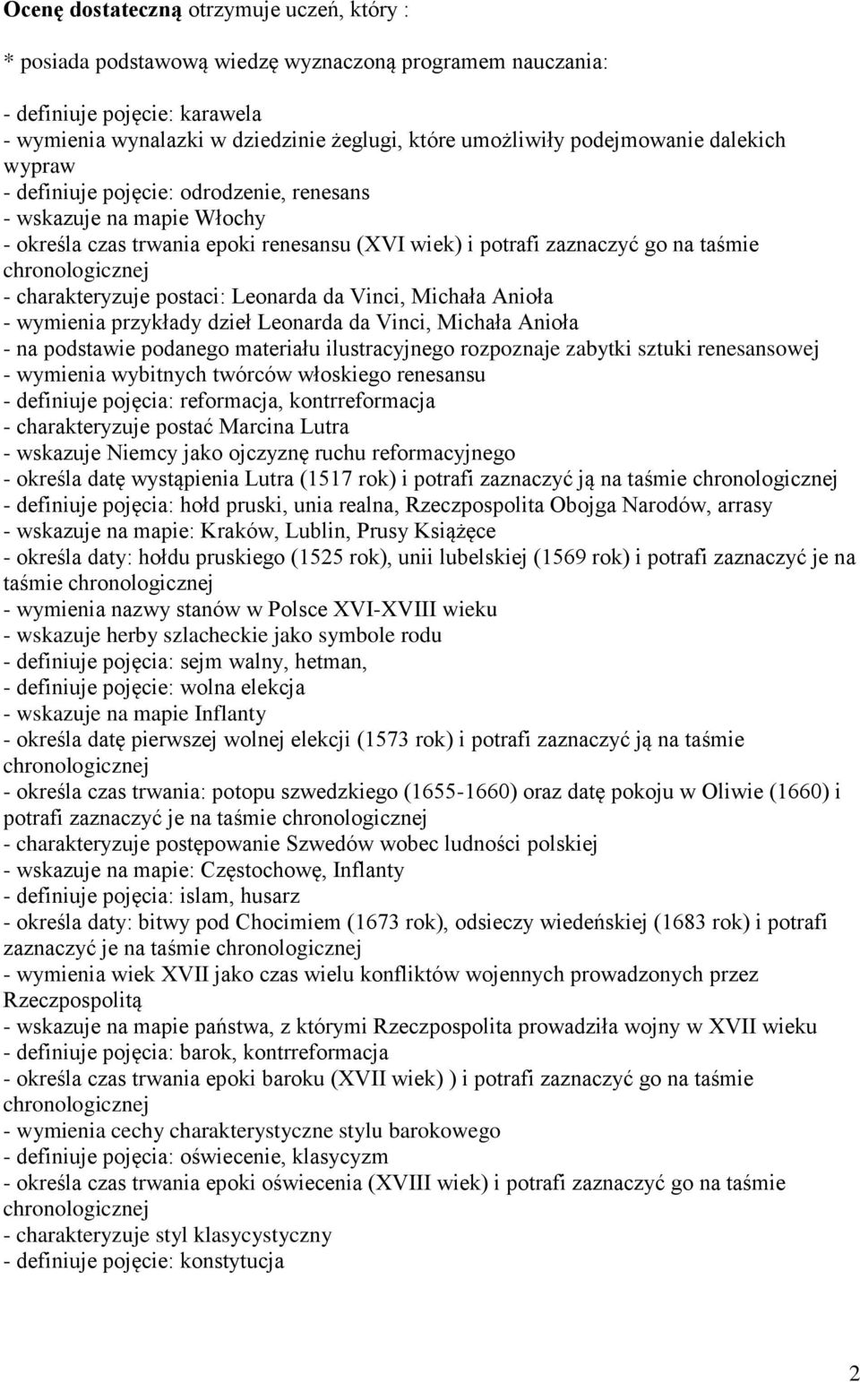 postaci: Leonarda da Vinci, Michała Anioła - wymienia przykłady dzieł Leonarda da Vinci, Michała Anioła - na podstawie podanego materiału ilustracyjnego rozpoznaje zabytki sztuki renesansowej -