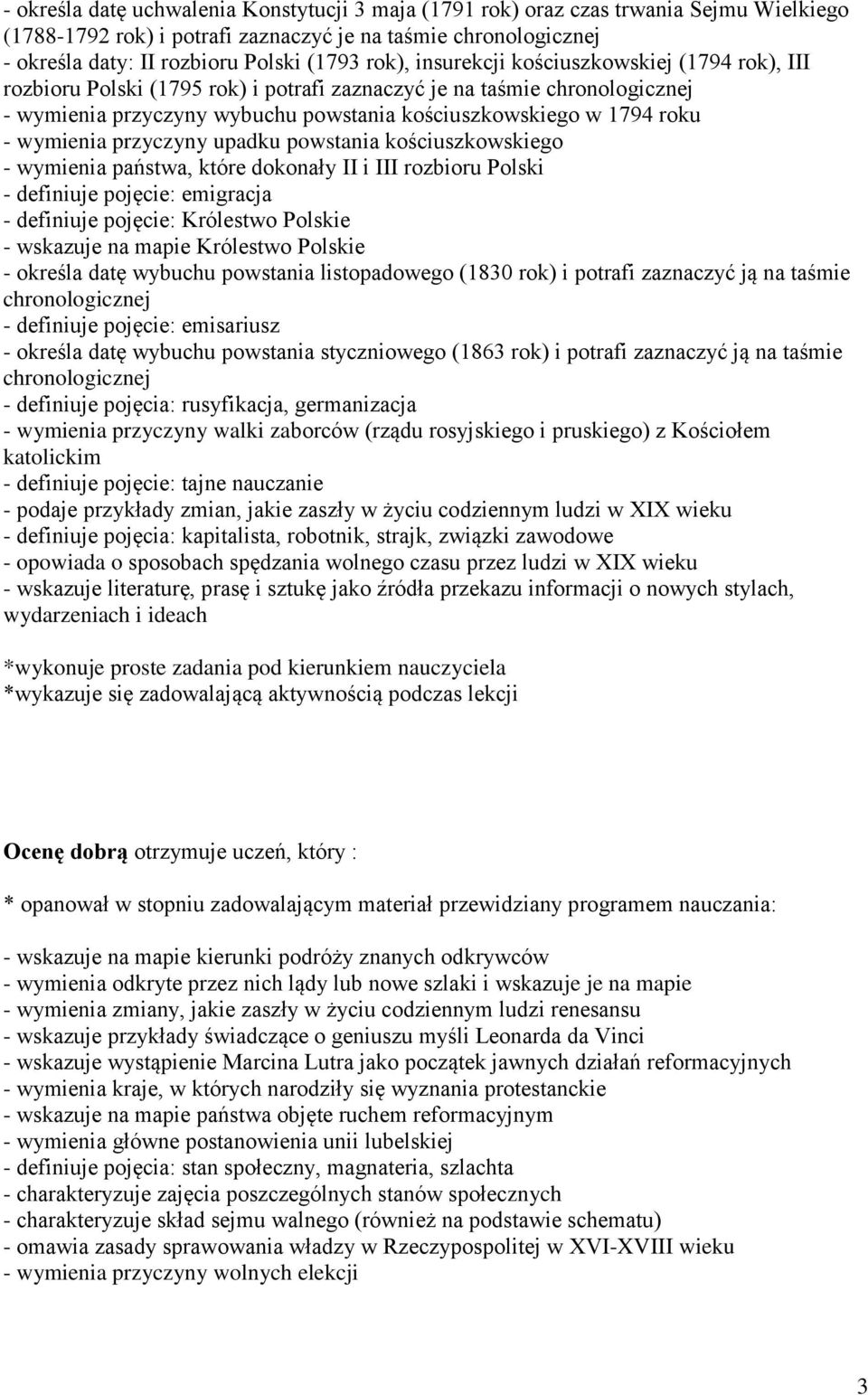 kościuszkowskiego - wymienia państwa, które dokonały II i III rozbioru Polski - definiuje pojęcie: emigracja - definiuje pojęcie: Królestwo Polskie - wskazuje na mapie Królestwo Polskie - określa