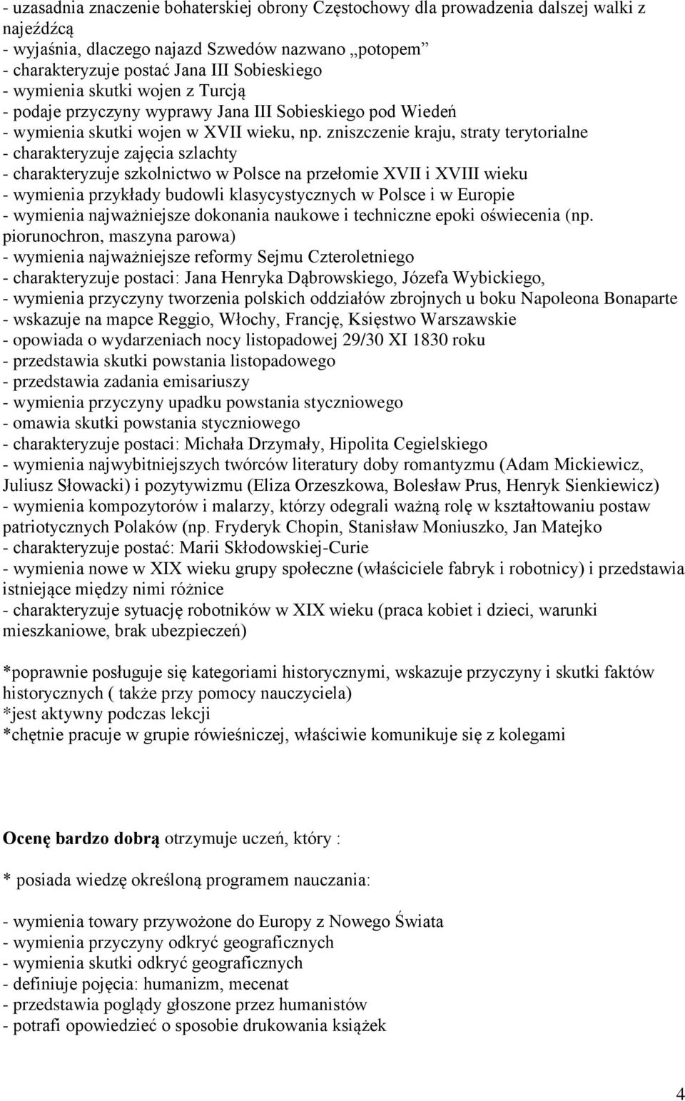 zniszczenie kraju, straty terytorialne - charakteryzuje zajęcia szlachty - charakteryzuje szkolnictwo w Polsce na przełomie XVII i XVIII wieku - wymienia przykłady budowli klasycystycznych w Polsce i
