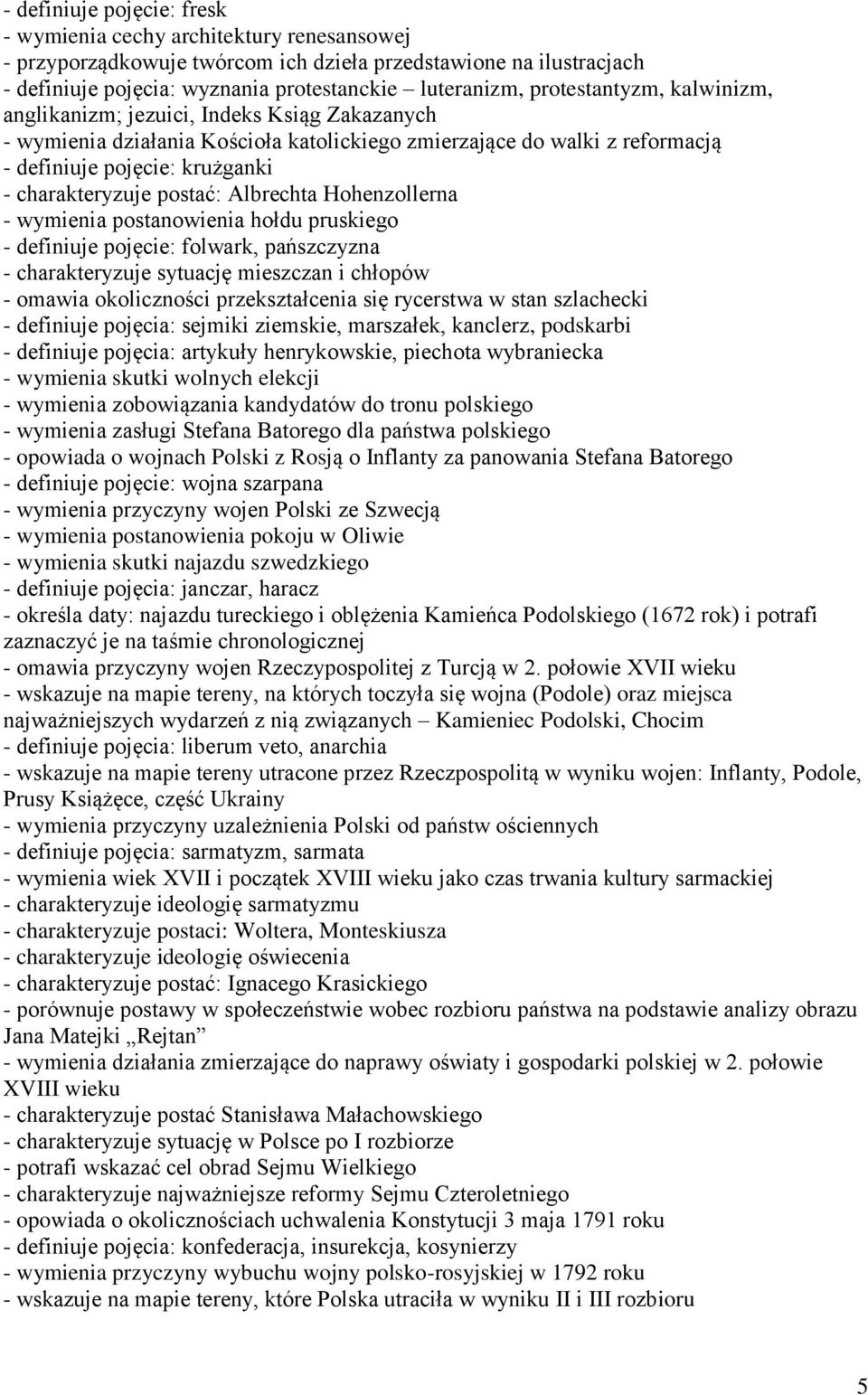 postać: Albrechta Hohenzollerna - wymienia postanowienia hołdu pruskiego - definiuje pojęcie: folwark, pańszczyzna - charakteryzuje sytuację mieszczan i chłopów - omawia okoliczności przekształcenia
