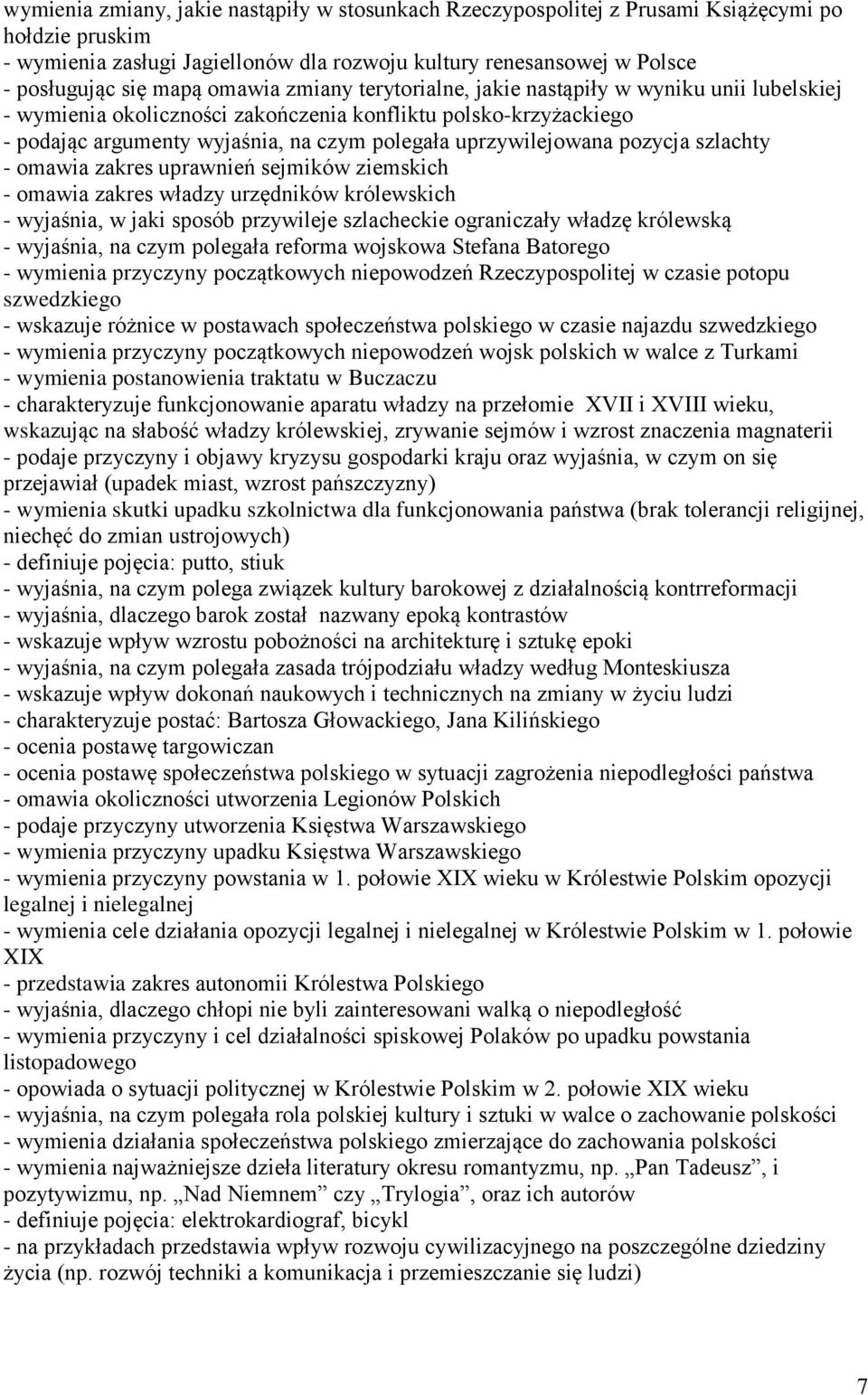 pozycja szlachty - omawia zakres uprawnień sejmików ziemskich - omawia zakres władzy urzędników królewskich - wyjaśnia, w jaki sposób przywileje szlacheckie ograniczały władzę królewską - wyjaśnia,