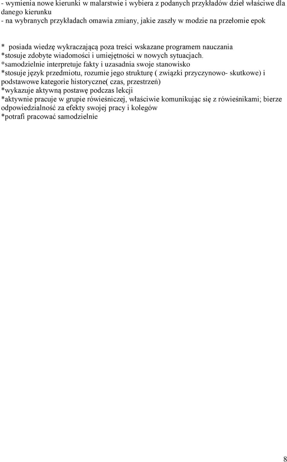 *samodzielnie interpretuje fakty i uzasadnia swoje stanowisko *stosuje język przedmiotu, rozumie jego strukturę ( związki przyczynowo- skutkowe) i podstawowe kategorie historyczne(