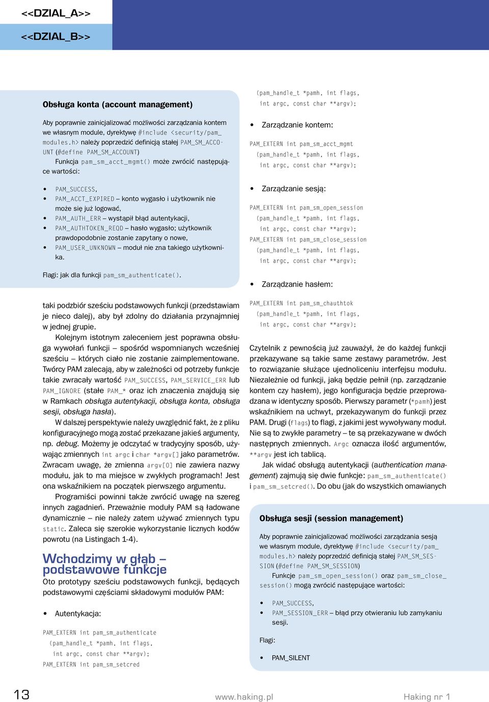 już logować, PAM_AUTH_ERR wystąpił błąd autentykacji, PAM_AUTHTOKEN_REQD hasło wygasło; użytkownik prawdopodobnie zostanie zapytany o nowe, PAM_USER_UNKNOWN moduł nie zna takiego użytkownika.
