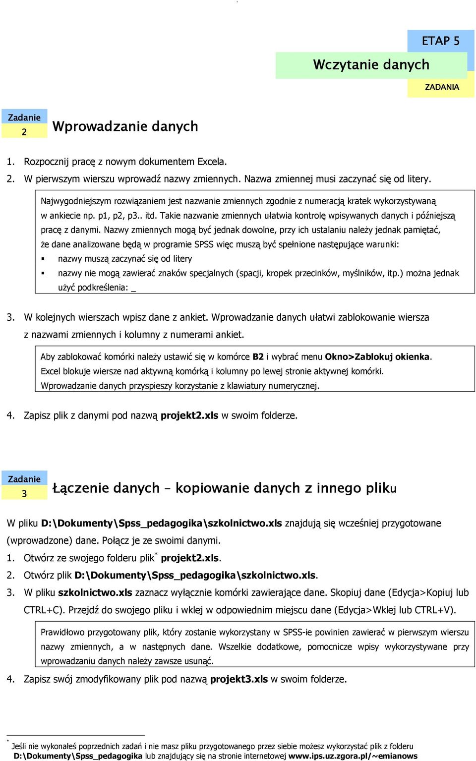 Takie nazwanie zmiennych ułatwia kontrolę wpisywanych danych i późniejszą pracę z danymi.