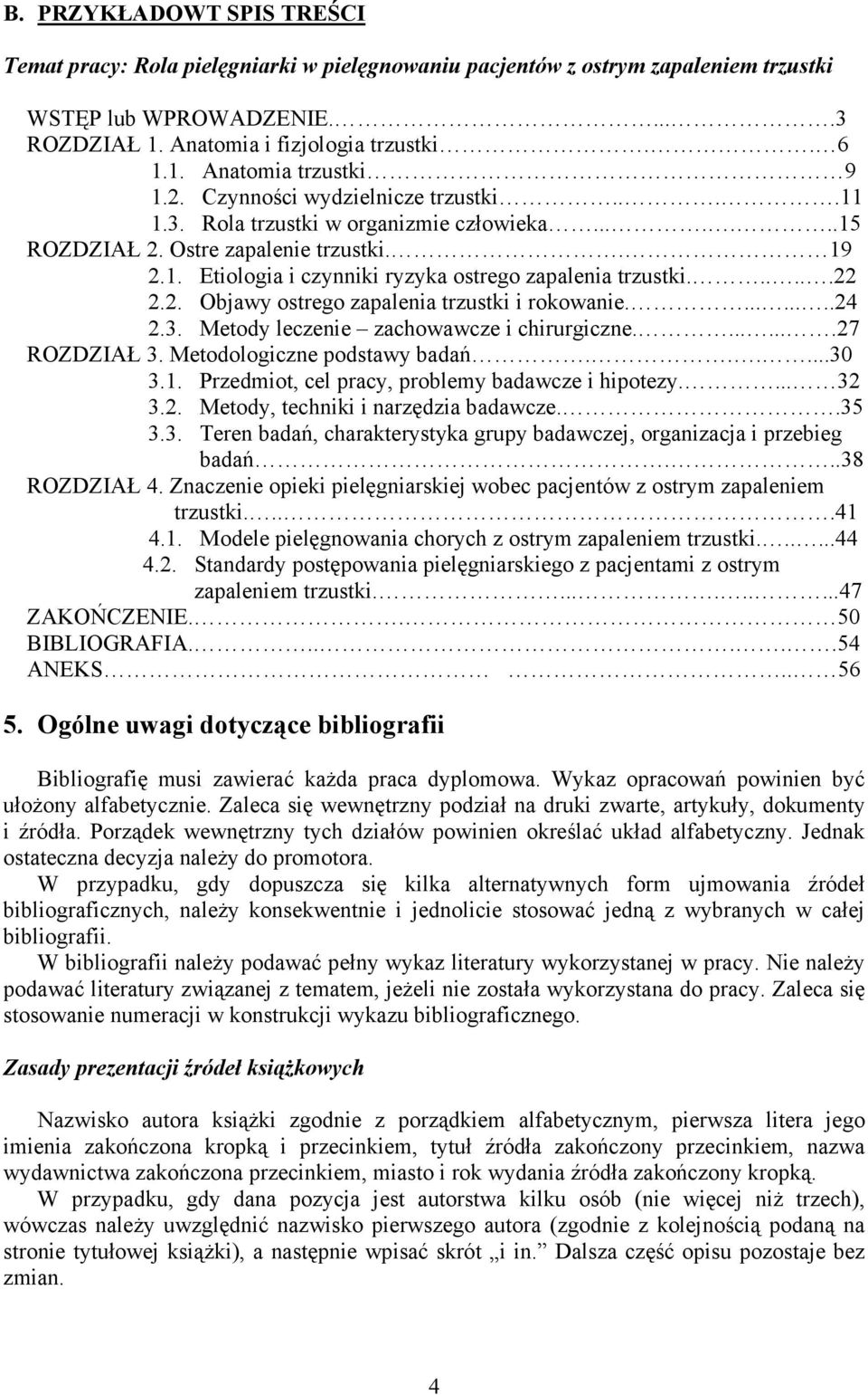 2. Objawy ostrego zapalenia trzustki i rokowanie.........24 2.3. Metody leczenie zachowawcze i chirurgiczne........27 ROZDZIAŁ 3. Metodologiczne podstawy badań......30 3.1.