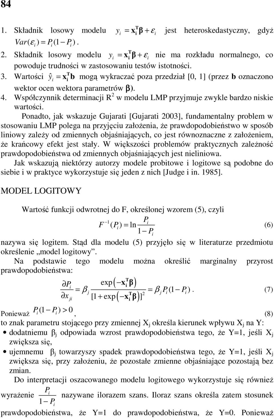 Poadto, jak wskazuje Gujarat [Gujarat 003], fudametaly problem w stosowau LMP polega a przyjęcu załoŝea, Ŝe prawdopodobeństwo w sposób lowy zaleŝy od zmeych objaśających, co jest rówozacze z