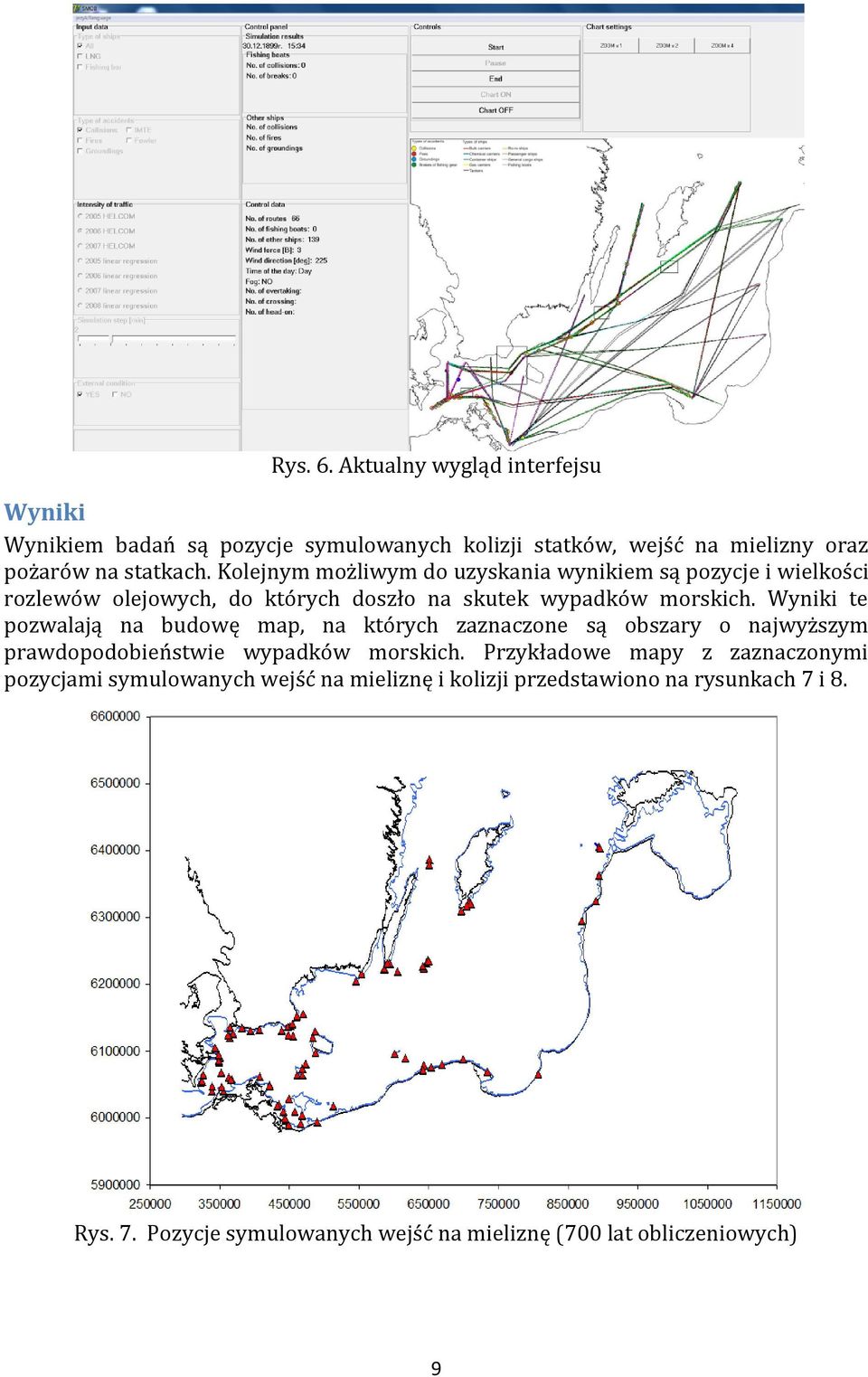 Wyniki te pozwalają na budowę map, na których zaznaczone są obszary o najwyższym prawdopodobieństwie wypadków morskich.