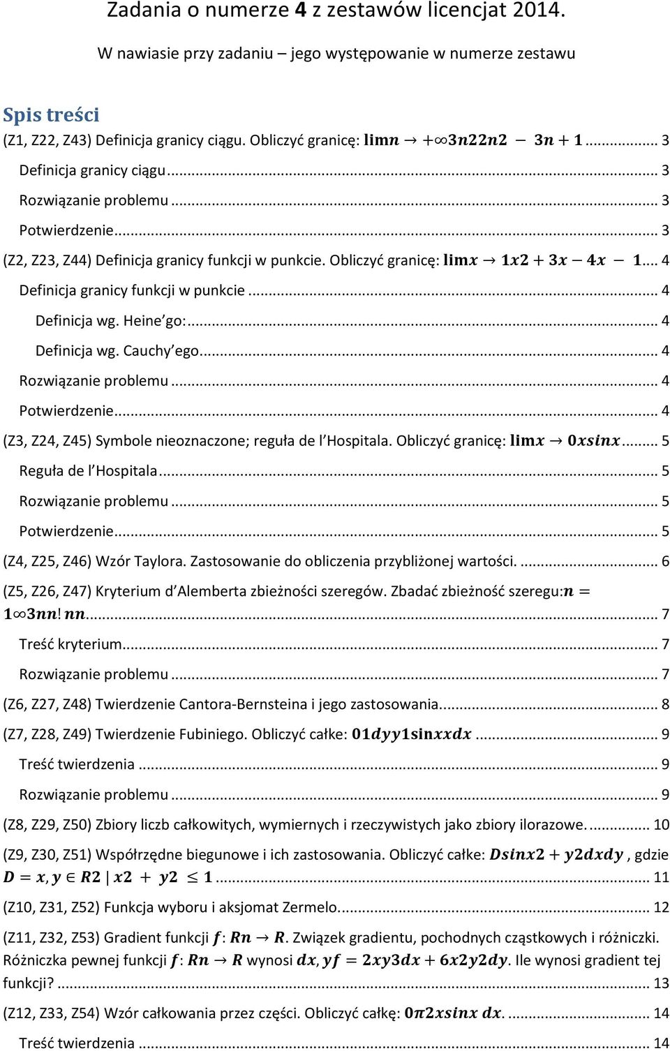 .. 4 Definicja wg. Heine go:... 4 Definicja wg. Cauchy ego... 4 Rozwiązanie problemu... 4 Potwierdzenie... 4 (Z3, Z24, Z45) Symbole nieoznaczone; reguła de l Hospitala. Obliczyć granicę:.