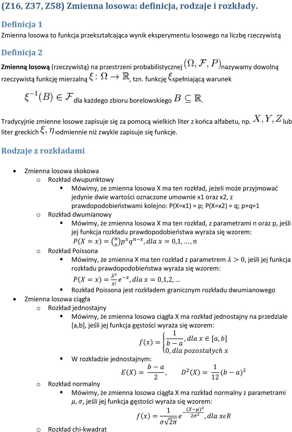 mierzalną, tzn. funkcję spełniającą warunek nazywamy dowolną dla każdego zbioru borelowskiego. Tradycyjnie zmienne losowe zapisuje się za pomocą wielkich liter z końca alfabetu, np.