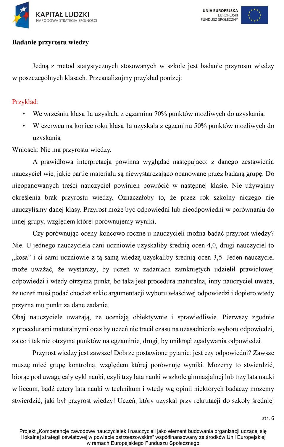 W czerwcu na koniec roku klasa 1a uzyskała z egzaminu 50% punktów możliwych do uzyskania Wniosek: Nie ma przyrostu wiedzy.