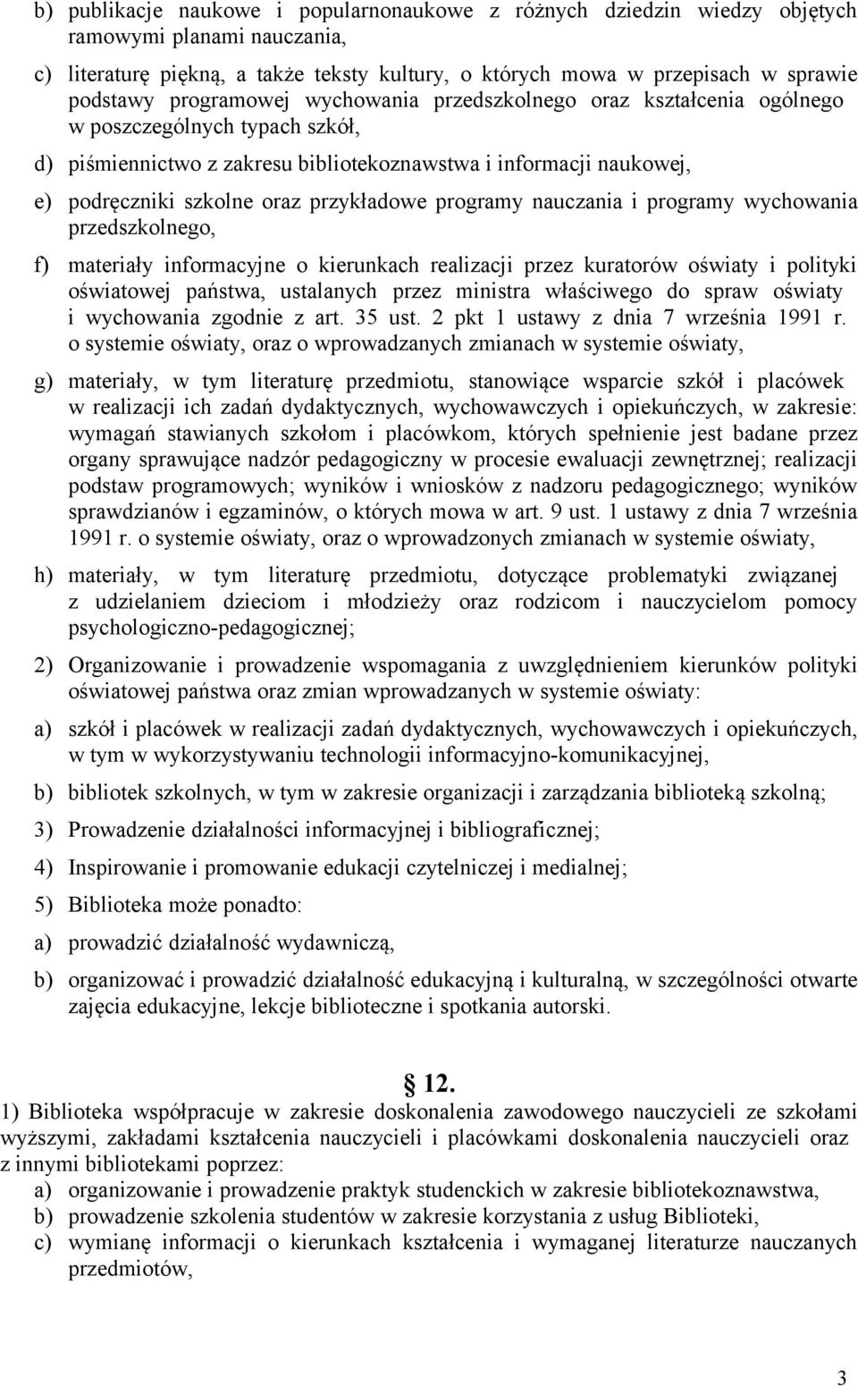 przykładowe programy nauczania i programy wychowania przedszkolnego, f) materiały informacyjne o kierunkach realizacji przez kuratorów oświaty i polityki oświatowej państwa, ustalanych przez ministra