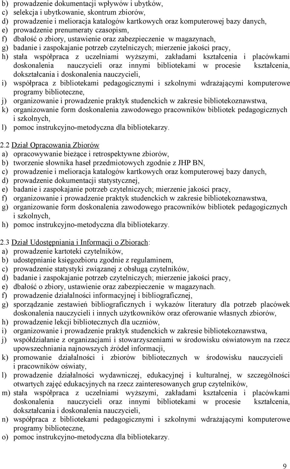 zakładami kształcenia i placówkami doskonalenia nauczycieli oraz innymi bibliotekami w procesie kształcenia, dokształcania i doskonalenia nauczycieli, i) współpraca z bibliotekami pedagogicznymi i