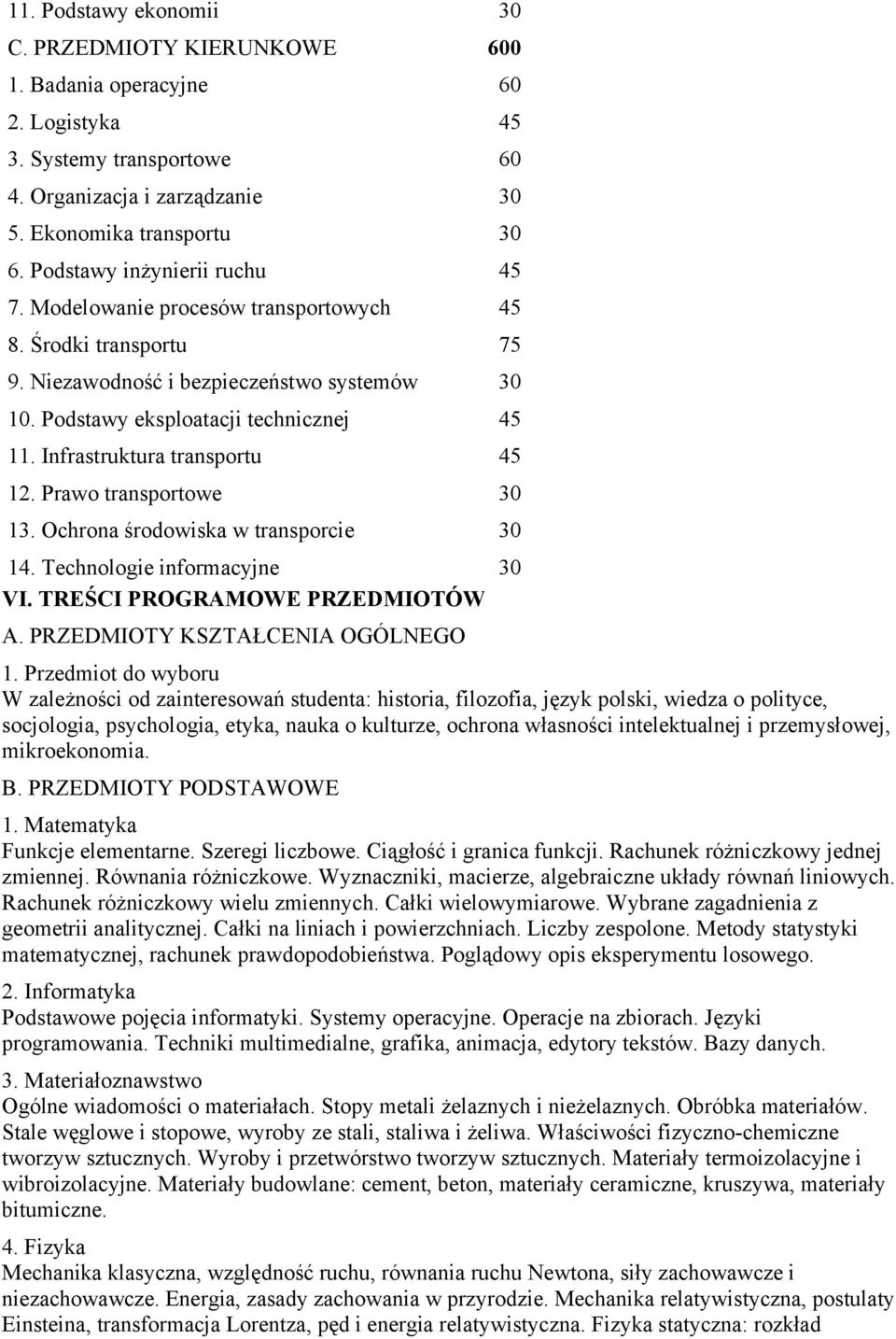 Infrastruktura transportu 45 12. Prawo transportowe 30 13. Ochrona środowiska w transporcie 30 14. Technologie informacyjne 30 VI. TREŚCI PROGRAMOWE PRZEDMIOTÓW A. PRZEDMIOTY KSZTAŁCENIA OGÓLNEGO 1.