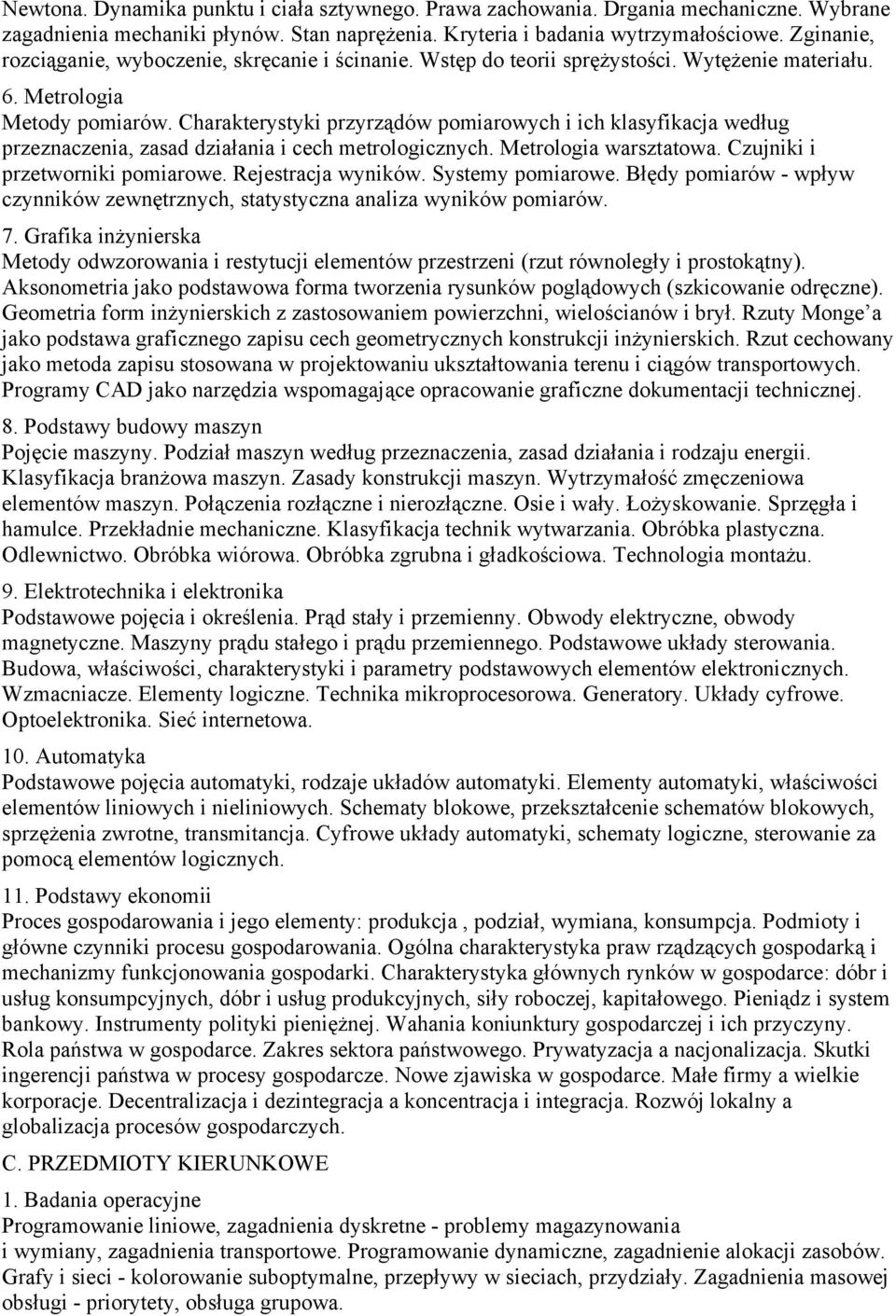 Charakterystyki przyrządów pomiarowych i ich klasyfikacja według przeznaczenia, zasad działania i cech metrologicznych. Metrologia warsztatowa. Czujniki i przetworniki pomiarowe. Rejestracja wyników.