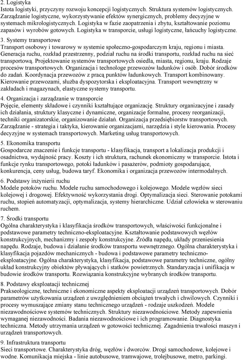 Logistyka w fazie zaopatrzenia i zbytu, kształtowanie poziomu zapasów i wyrobów gotowych. Logistyka w transporcie, usługi logistyczne, łańcuchy logistyczne. 3.
