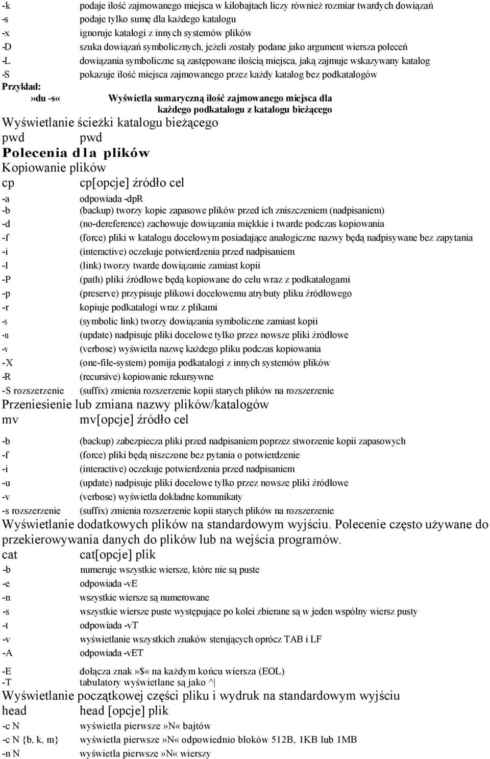 przez każdy katalog bez podkatalogów»du -s«wyświetla sumaryczną ilość zajmowanego miejsca dla każdego podkatalogu z katalogu bieżącego Wyświetlanie ścieżki katalogu bieżącego pwd pwd Polecenia dla