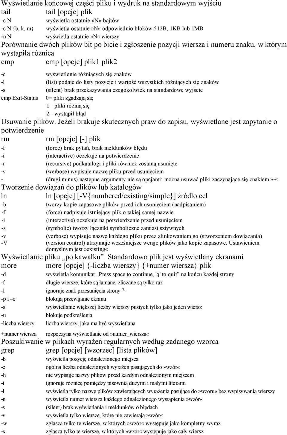 znaków -l (list) podaje do listy pozycję i wartość wszystkich różniących się znaków -s (silent) brak przekazywania czegokolwiek na standardowe wyjście cmp Exit-Status 0= pliki zgadzają się 1= pliki