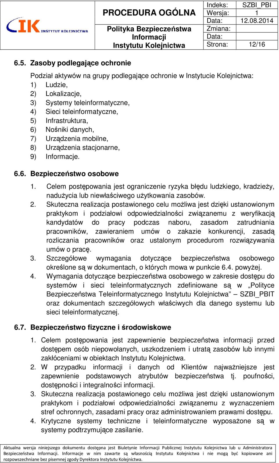 5) Infrastruktura, 6) Nośniki danych, 7) Urządzenia mobilne, 8) Urządzenia stacjonarne, 9) Informacje. 6.6. Bezpieczeństwo osobowe 1.