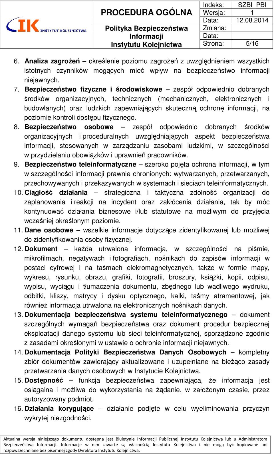 Bezpieczeństwo fizyczne i środowiskowe zespół odpowiednio dobranych środków organizacyjnych, technicznych (mechanicznych, elektronicznych i budowlanych) oraz ludzkich zapewniających skuteczną ochronę