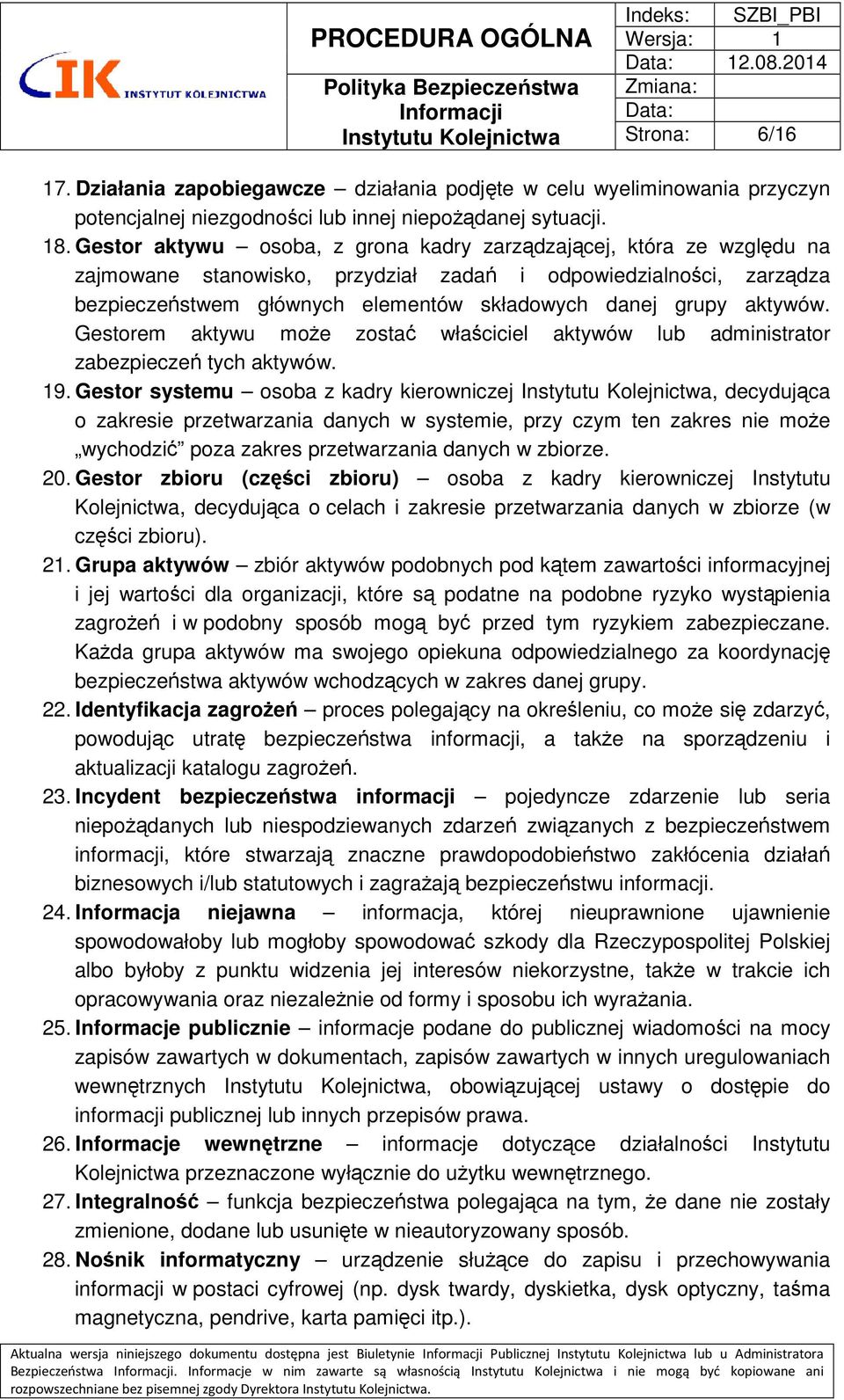 aktywów. Gestorem aktywu może zostać właściciel aktywów lub administrator zabezpieczeń tych aktywów. 19.