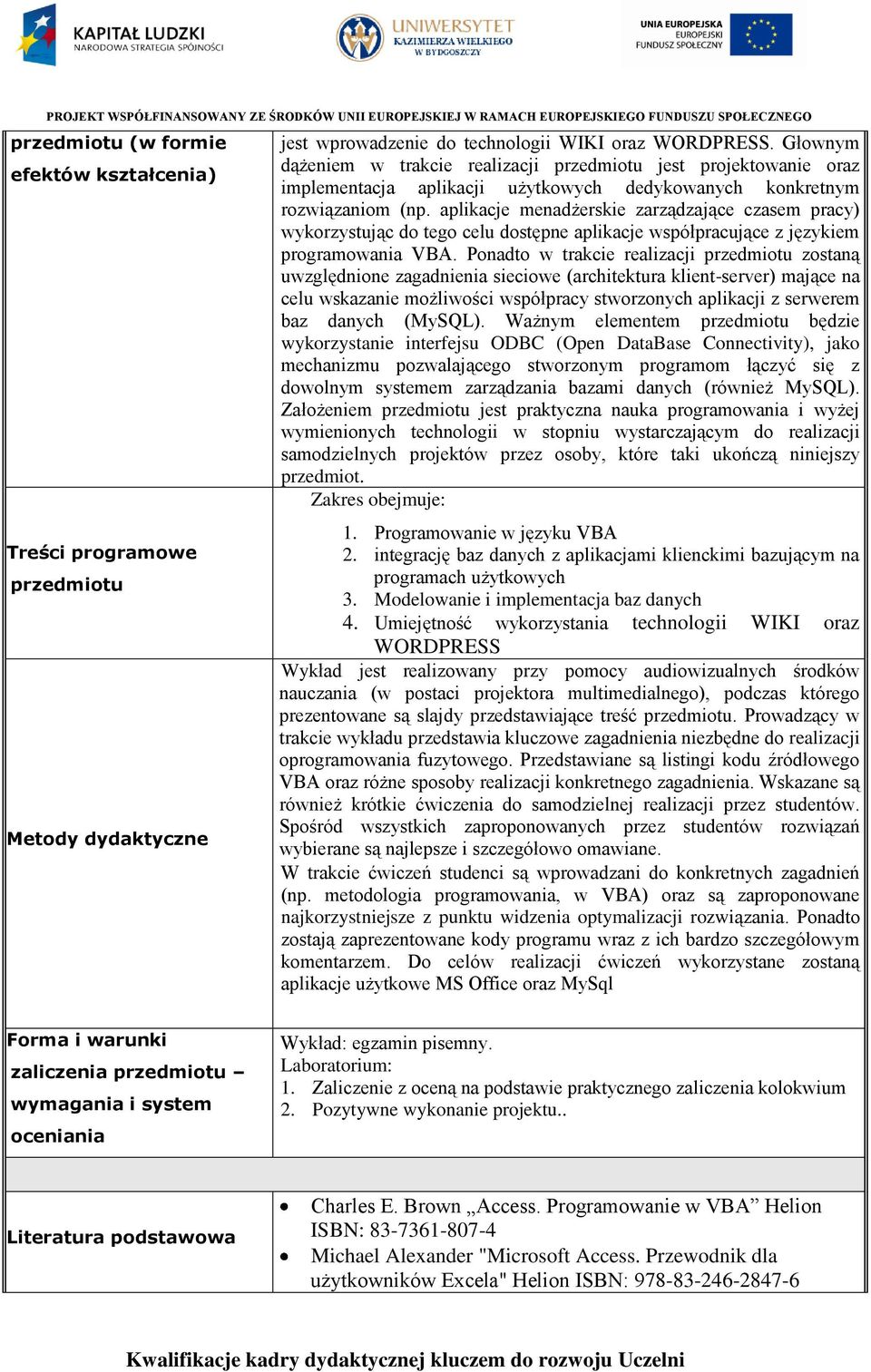 aplikacje menadżerskie zarządzające czasem pracy) wykorzystując do tego celu dostępne aplikacje współpracujące z językiem programowania VBA.