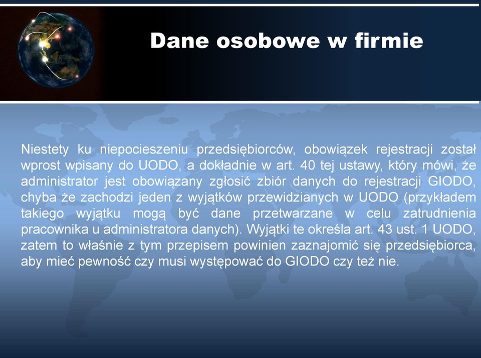 przewidzianych w UODO (przykładem takiego wyjątku mogą być dane przetwarzane w celu zatrudnienia pracownika u administratora danych).