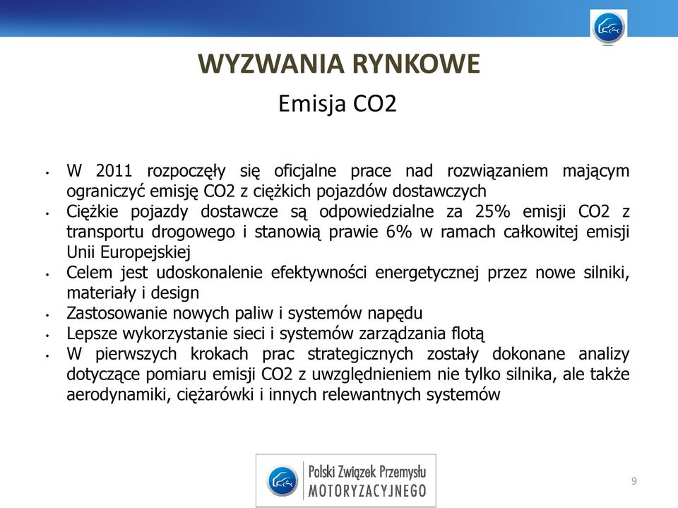 energetycznej przez nowe silniki, materiały i design Zastosowanie nowych paliw i systemów napędu Lepsze wykorzystanie sieci i systemów zarządzania flotą W pierwszych