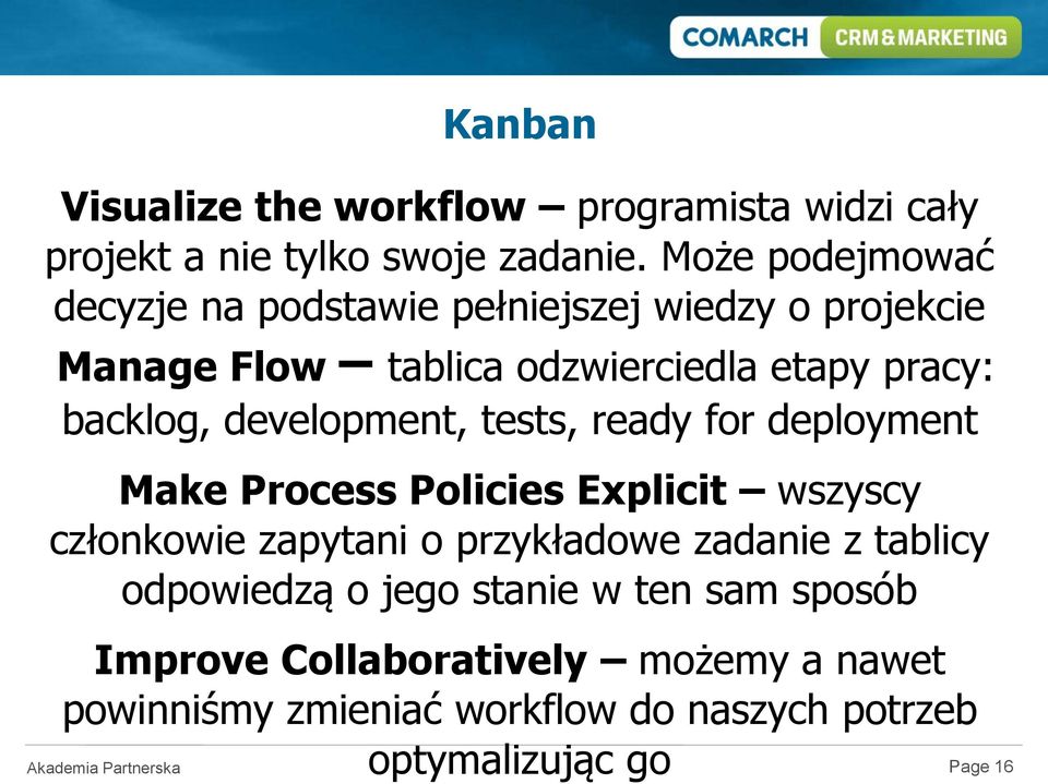 development, tests, ready for deployment Make Process Policies Explicit wszyscy członkowie zapytani o przykładowe zadanie z