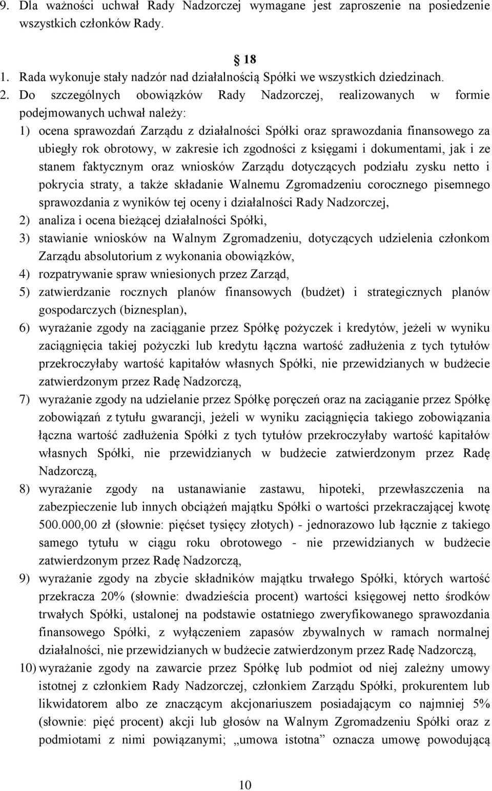 obrotowy, w zakresie ich zgodności z księgami i dokumentami, jak i ze stanem faktycznym oraz wniosków Zarządu dotyczących podziału zysku netto i pokrycia straty, a także składanie Walnemu