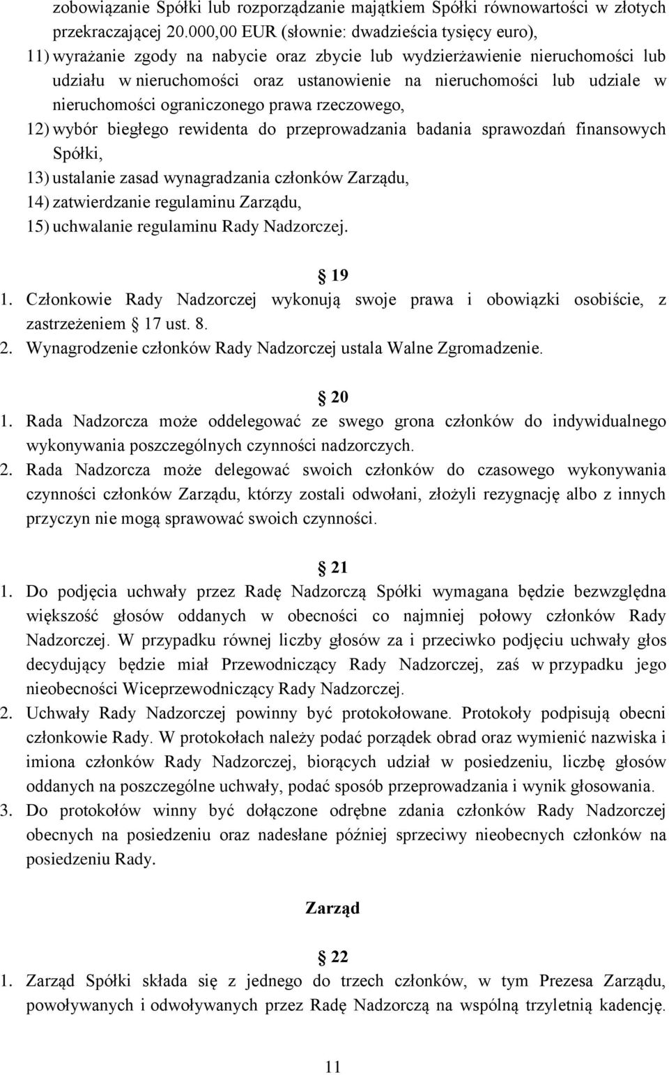 w nieruchomości ograniczonego prawa rzeczowego, 12) wybór biegłego rewidenta do przeprowadzania badania sprawozdań finansowych Spółki, 13) ustalanie zasad wynagradzania członków Zarządu, 14)