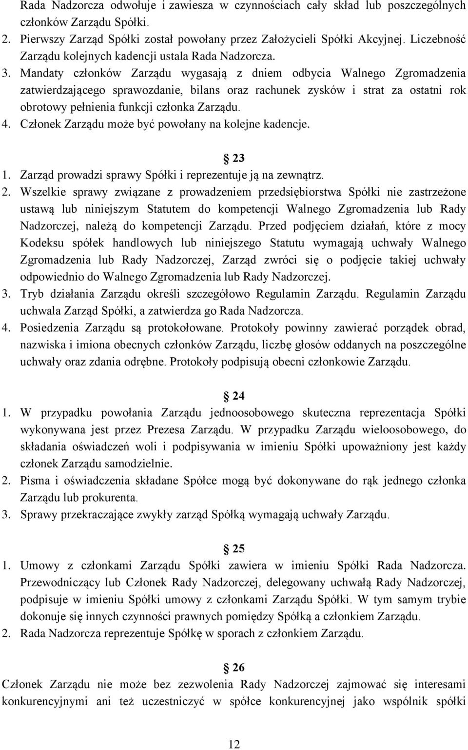 Mandaty członków Zarządu wygasają z dniem odbycia Walnego Zgromadzenia zatwierdzającego sprawozdanie, bilans oraz rachunek zysków i strat za ostatni rok obrotowy pełnienia funkcji członka Zarządu. 4.