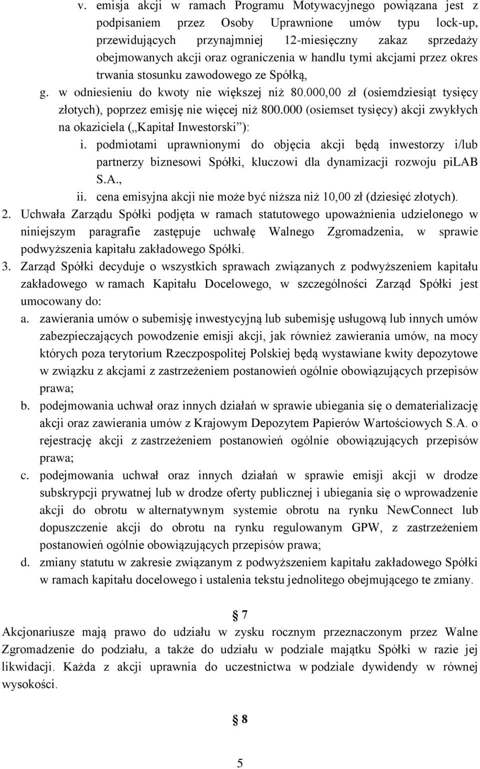 000,00 zł (osiemdziesiąt tysięcy złotych), poprzez emisję nie więcej niż 800.000 (osiemset tysięcy) akcji zwykłych na okaziciela ( Kapitał Inwestorski ): i.