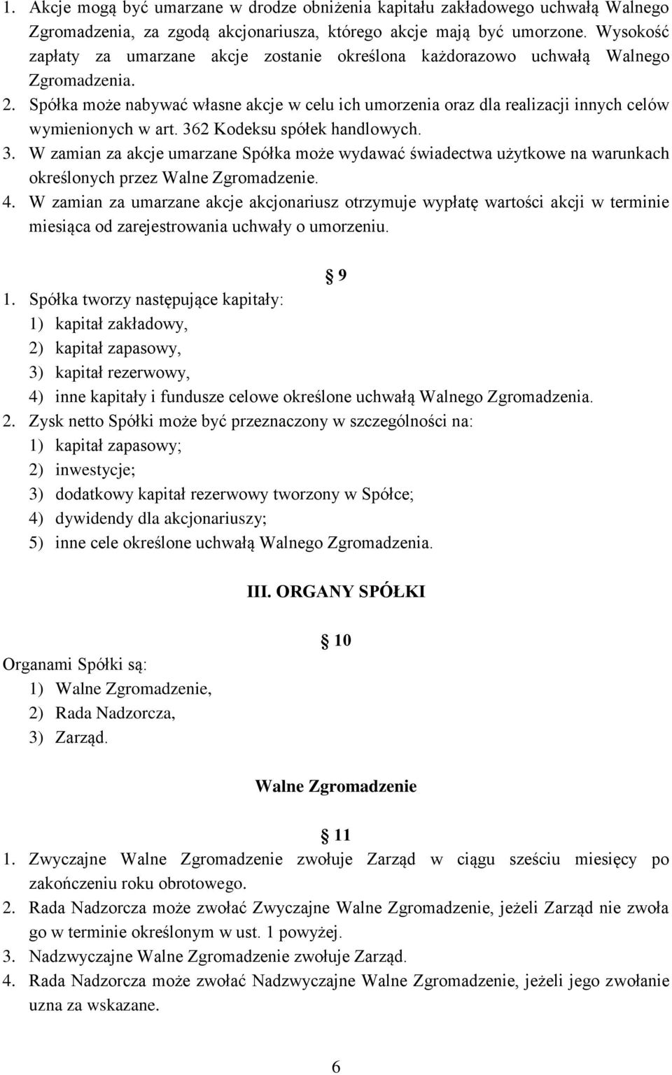 Spółka może nabywać własne akcje w celu ich umorzenia oraz dla realizacji innych celów wymienionych w art. 36