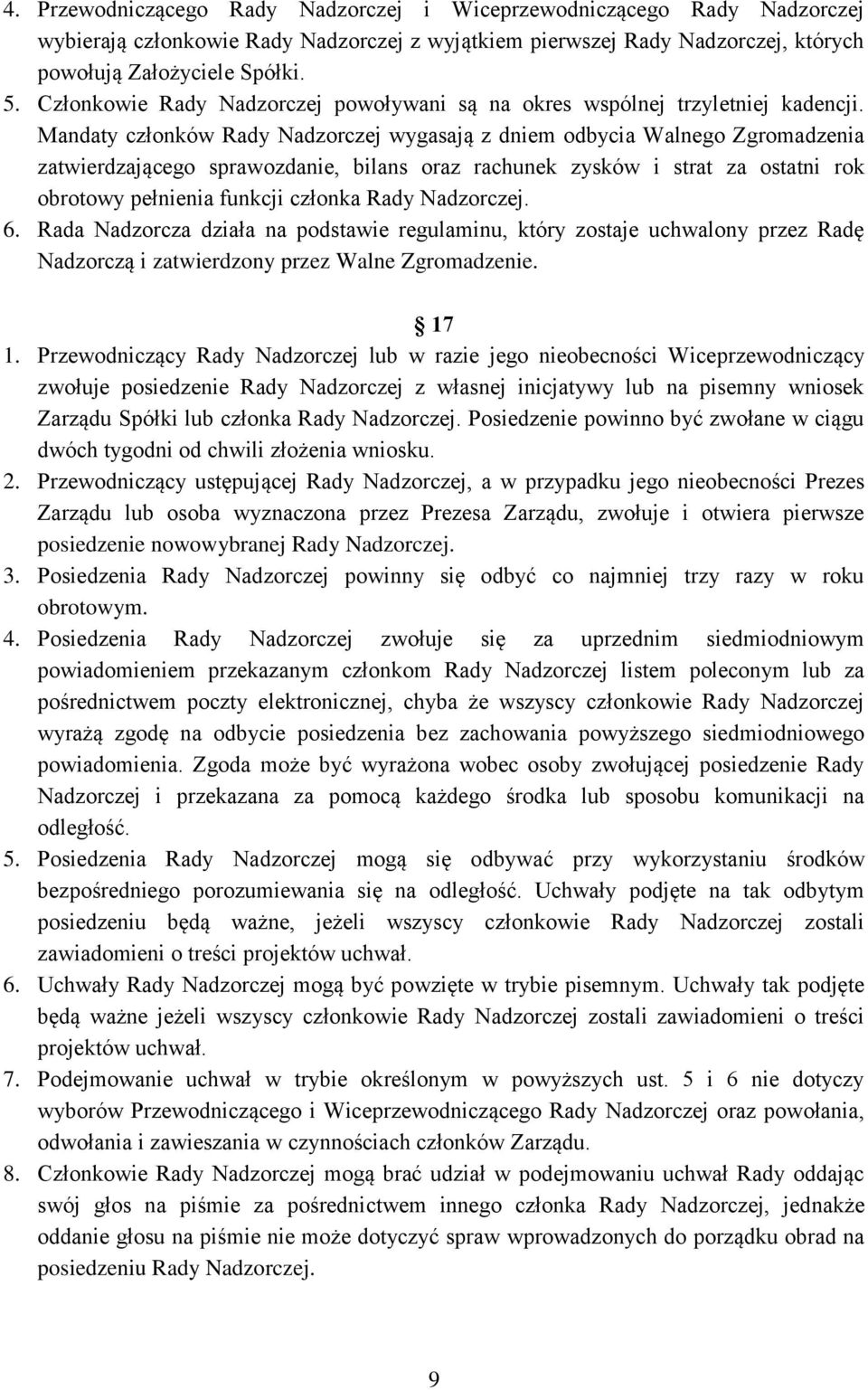 Mandaty członków Rady Nadzorczej wygasają z dniem odbycia Walnego Zgromadzenia zatwierdzającego sprawozdanie, bilans oraz rachunek zysków i strat za ostatni rok obrotowy pełnienia funkcji członka