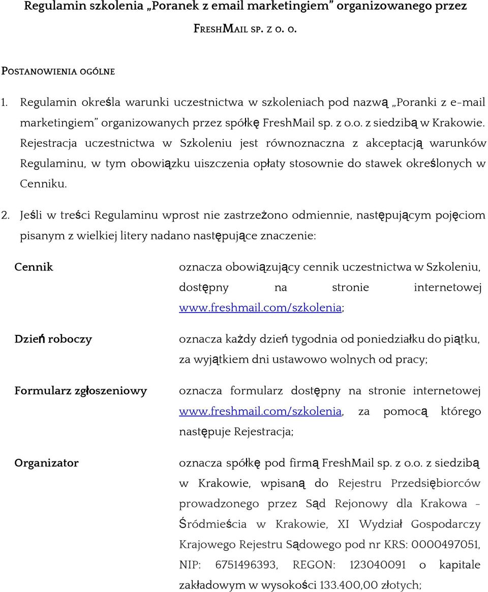 Rejestracja uczestnictwa w Szkoleniu jest równoznaczna z akceptacją warunków Regulaminu, w tym obowiązku uiszczenia opłaty stosownie do stawek określonych w Cenniku. 2.