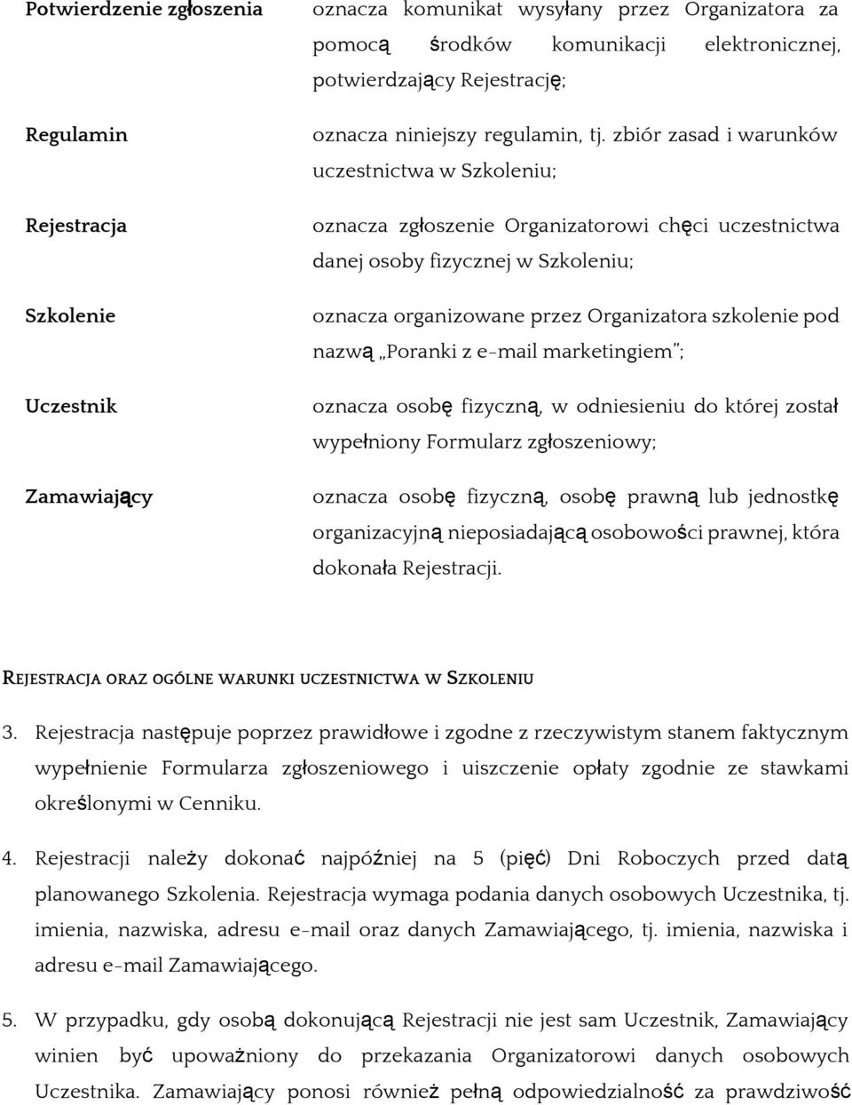 zbiór zasad i warunków uczestnictwa w Szkoleniu; oznacza zgłoszenie Organizatorowi chęci uczestnictwa danej osoby fizycznej w Szkoleniu; oznacza organizowane przez Organizatora szkolenie pod nazwą