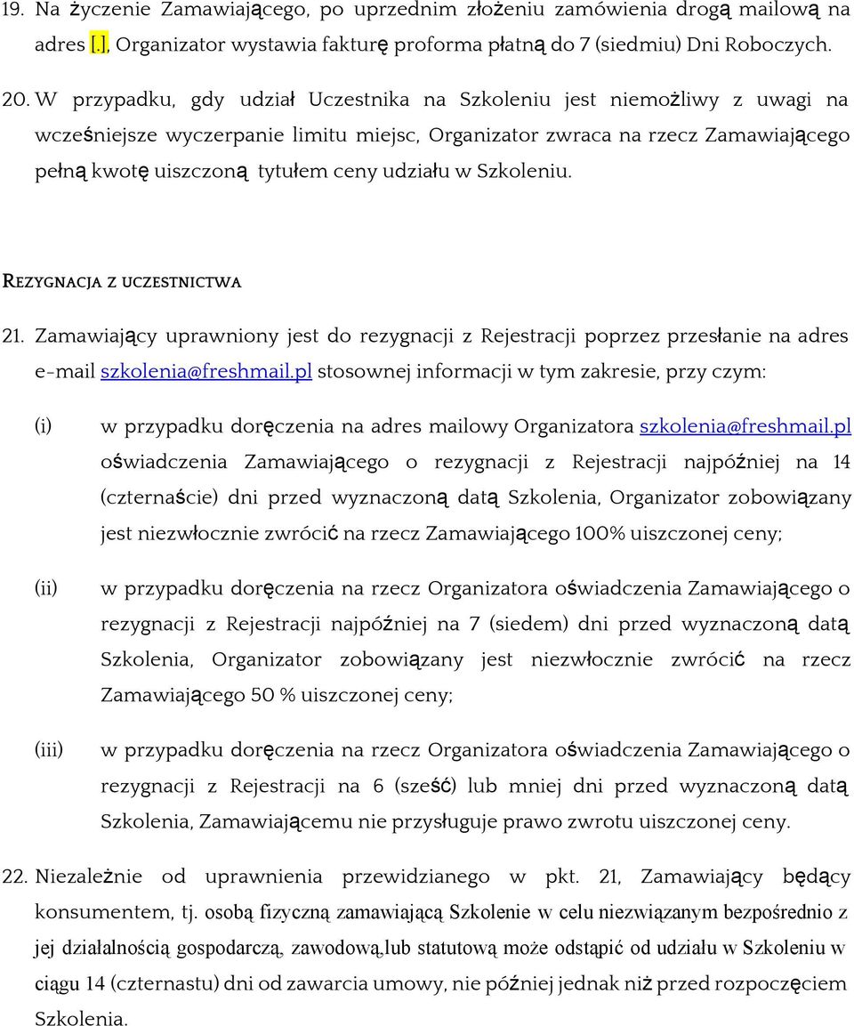 w Szkoleniu. REZYGNACJA Z UCZESTNICTWA 21. Zamawiający uprawniony jest do rezygnacji z Rejestracji poprzez przesłanie na adres e-mail szkolenia@freshmail.