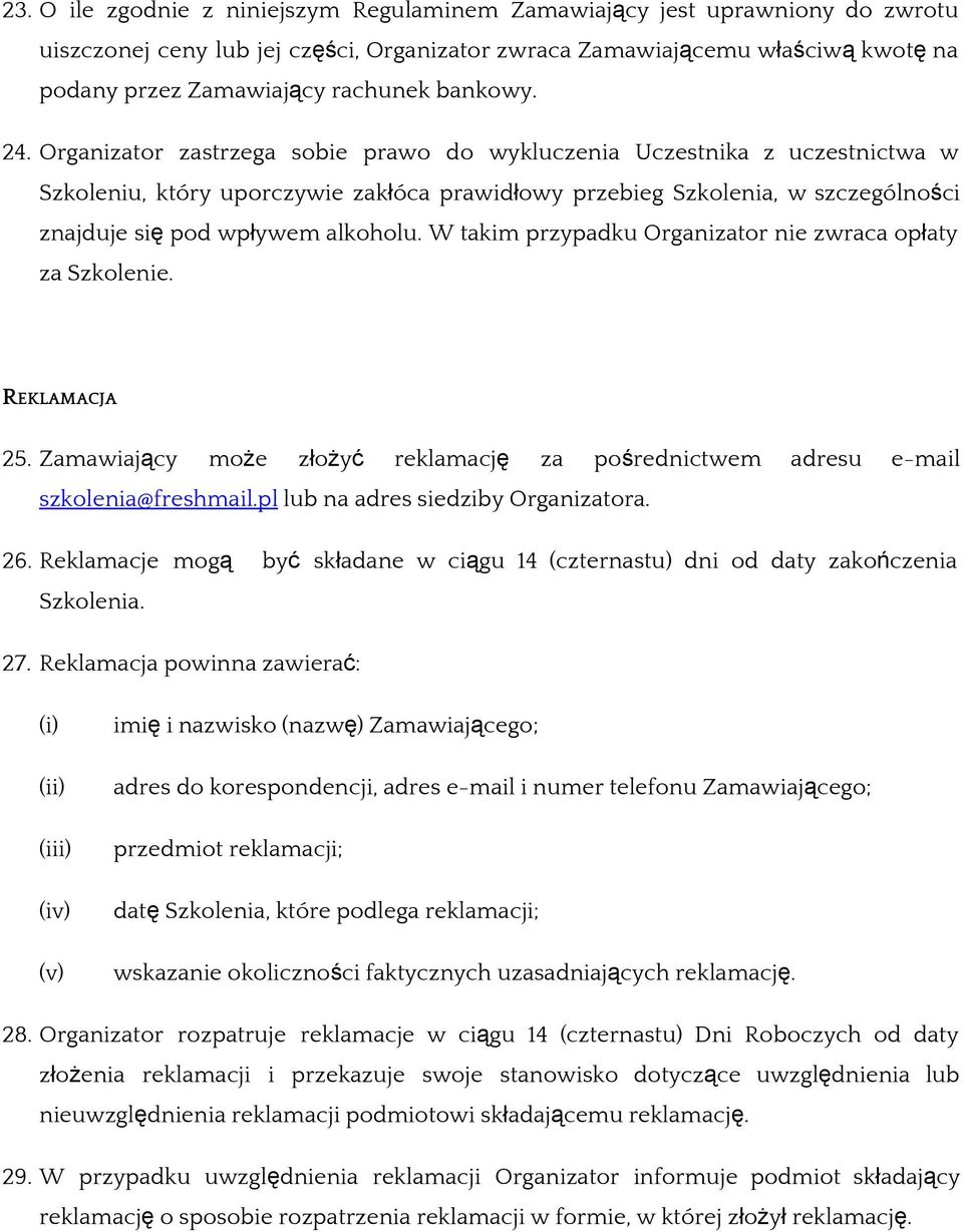 Organizator zastrzega sobie prawo do wykluczenia Uczestnika z uczestnictwa w Szkoleniu, który uporczywie zakłóca prawidłowy przebieg Szkolenia, w szczególności znajduje się pod wpływem alkoholu.