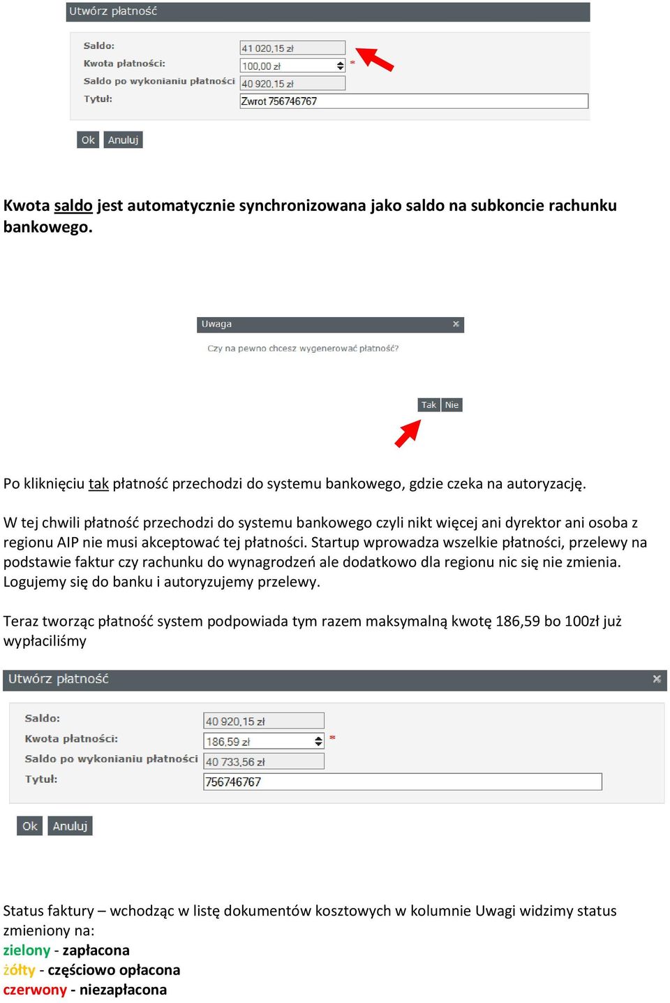 Startup wprowadza wszelkie płatności, przelewy na podstawie faktur czy rachunku do wynagrodzeń ale dodatkowo dla regionu nic się nie zmienia. Logujemy się do banku i autoryzujemy przelewy.