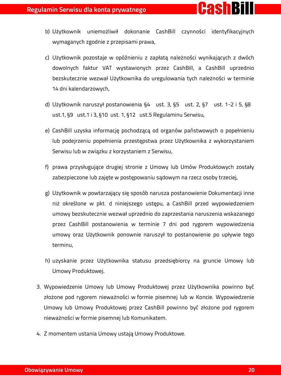 postanowienia 4 ust. 3, 5 ust. 2, 7 ust. 1-2 i 5, 8 ust.1, 9 ust.1 i 3, 10 ust. 1, 12 ust.