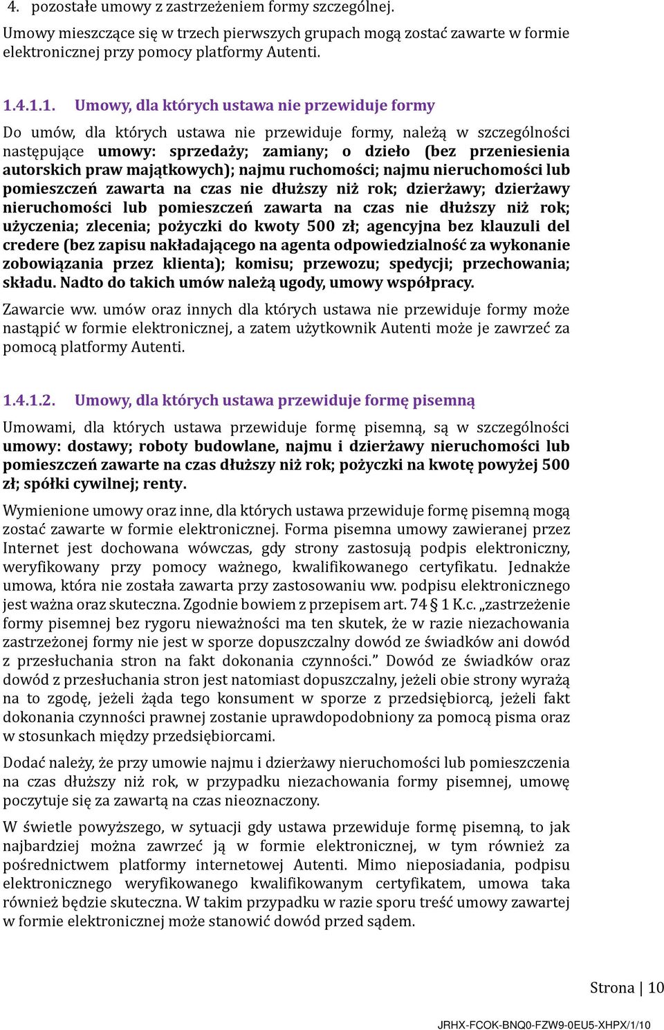 autorskich praw majątkowych); najmu ruchomości; najmu nieruchomości lub pomieszczeń zawarta na czas nie dłuższy niż rok; dzierżawy; dzierżawy nieruchomości lub pomieszczeń zawarta na czas nie dłuższy