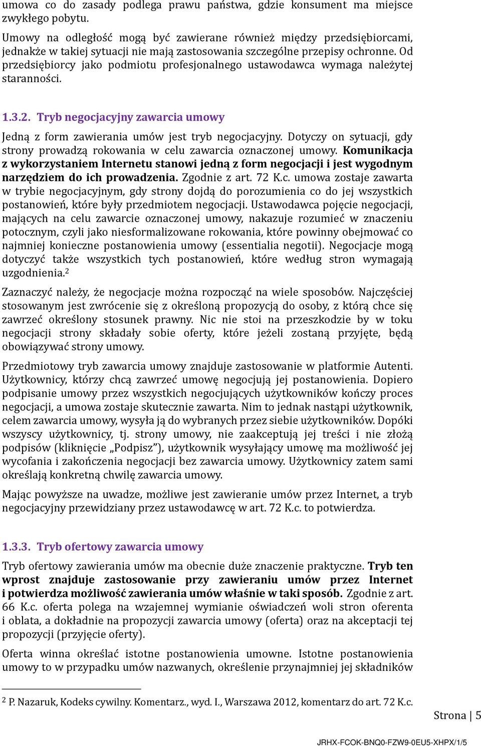 Od przedsiębiorcy jako podmiotu profesjonalnego ustawodawca wymaga nalez ytej starannos ci. 1.3.2. Tryb negocjacyjny zawarcia umowy Jedną z form zawierania umo w jest tryb negocjacyjny.